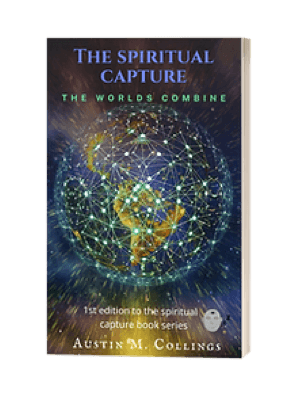 The Spiritual Capture — Paperback by Austin M. Collings — Physi-Tual · First Edition at physi-tualcapital.com