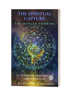 The Spiritual Capture — Paperback by Austin M. Collings — Physi-Tual · First Edition at physi-tualcapital.com